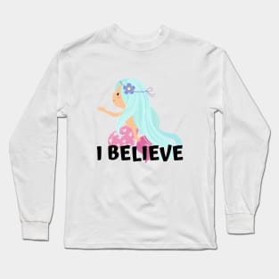 I Believe in Mermaids Long Sleeve T-Shirt